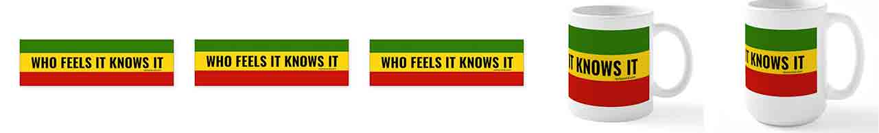 who-feels-it-cafepress Who feels it knows it cafepress Rastafari Rastaseed.com