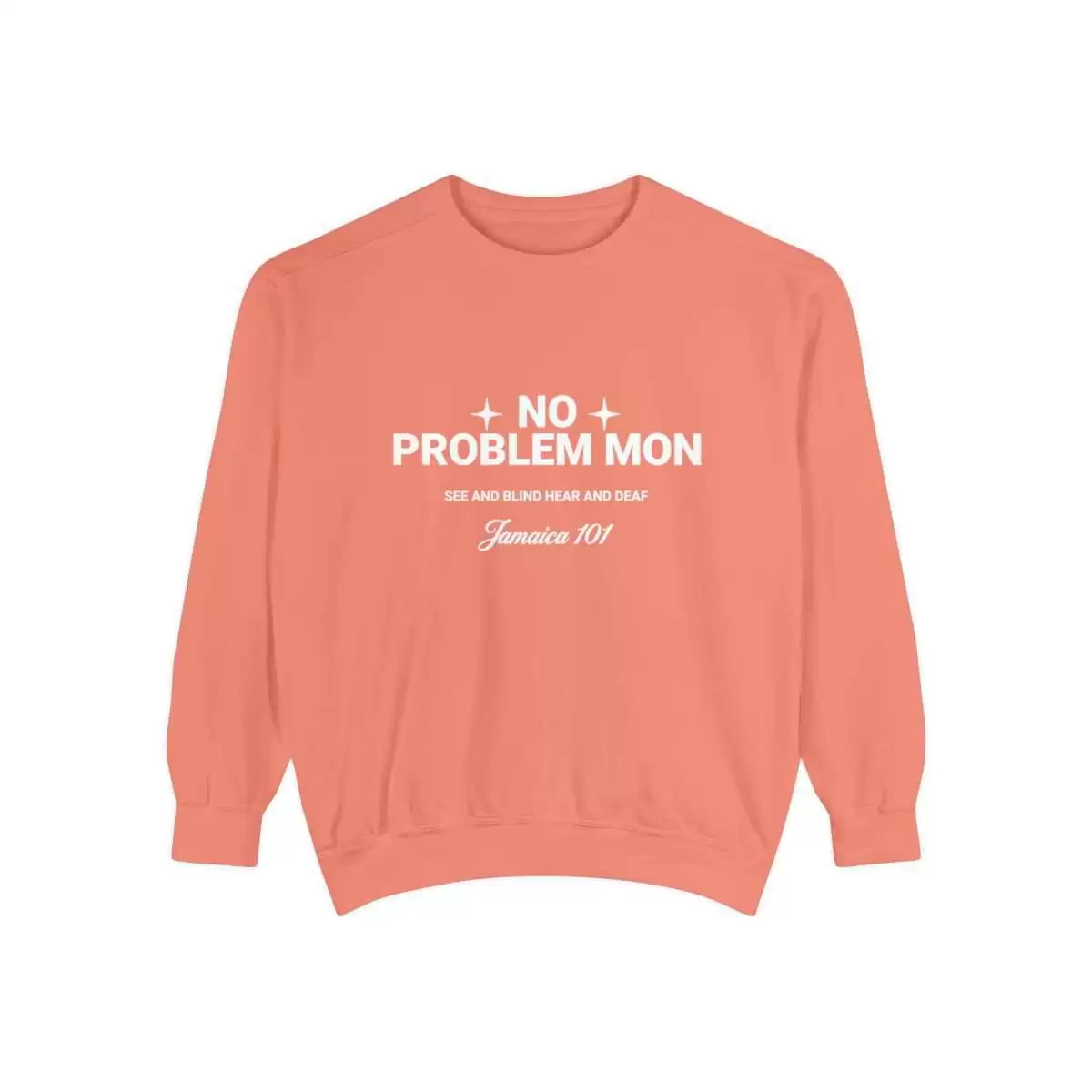 No problem mon sweatshirt front terracotta color. Jamaica 101 See and Blind Hear and Deaf. Top Quality comfort colors garment with assorted colors.
