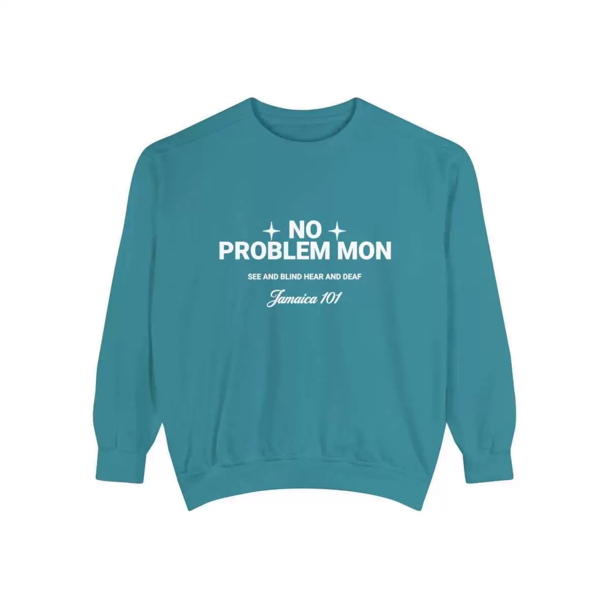 No problem mon sweatshirt front color. topaz blue Jamaica 101 See and Blind Hear and Deaf. Top Quality comfort colors garment with assorted colors.