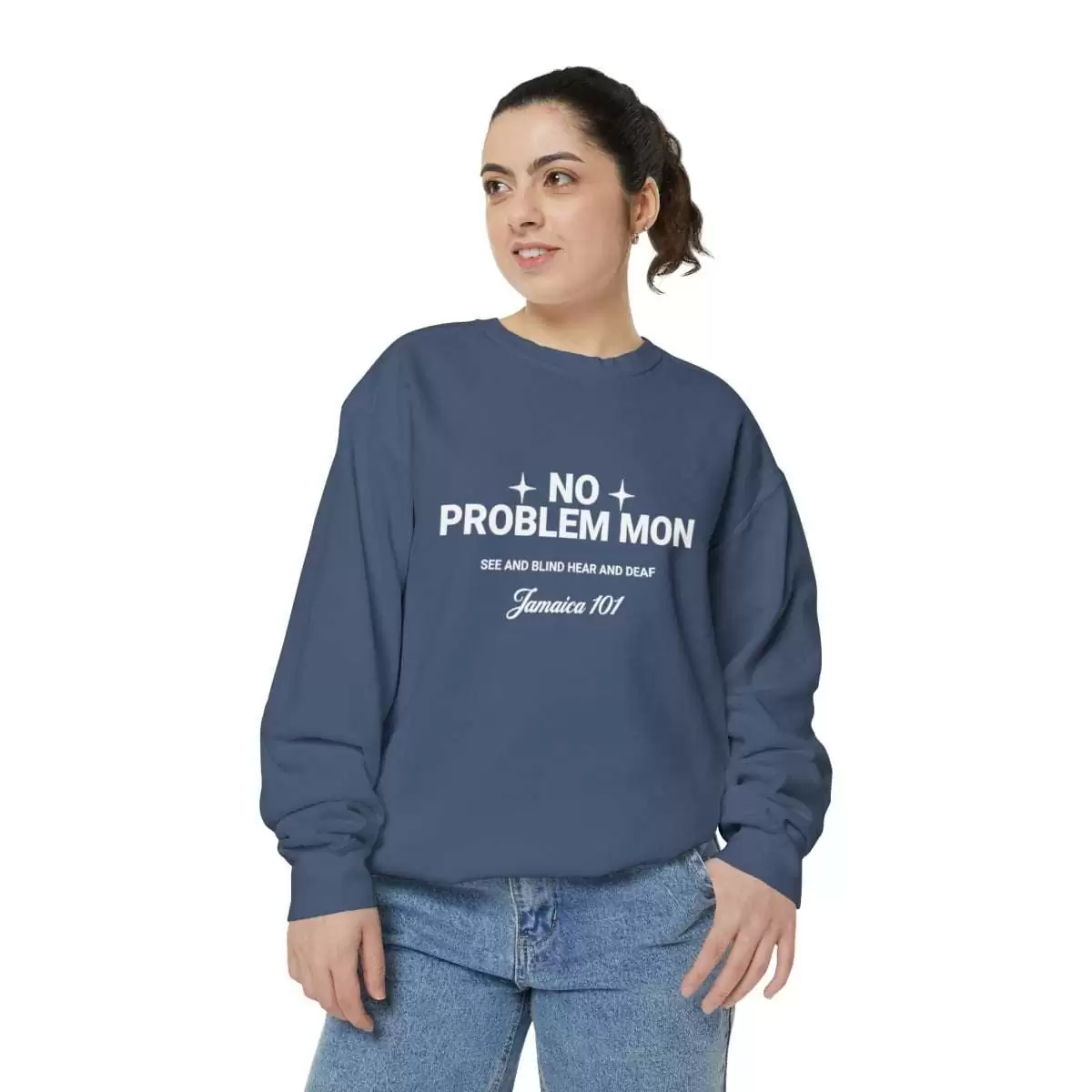 No problem mon sweatshirt front color.denim Jamaica 101 See and Blind Hear and Deaf. Top Quality comfort colors garment with assorted colors.