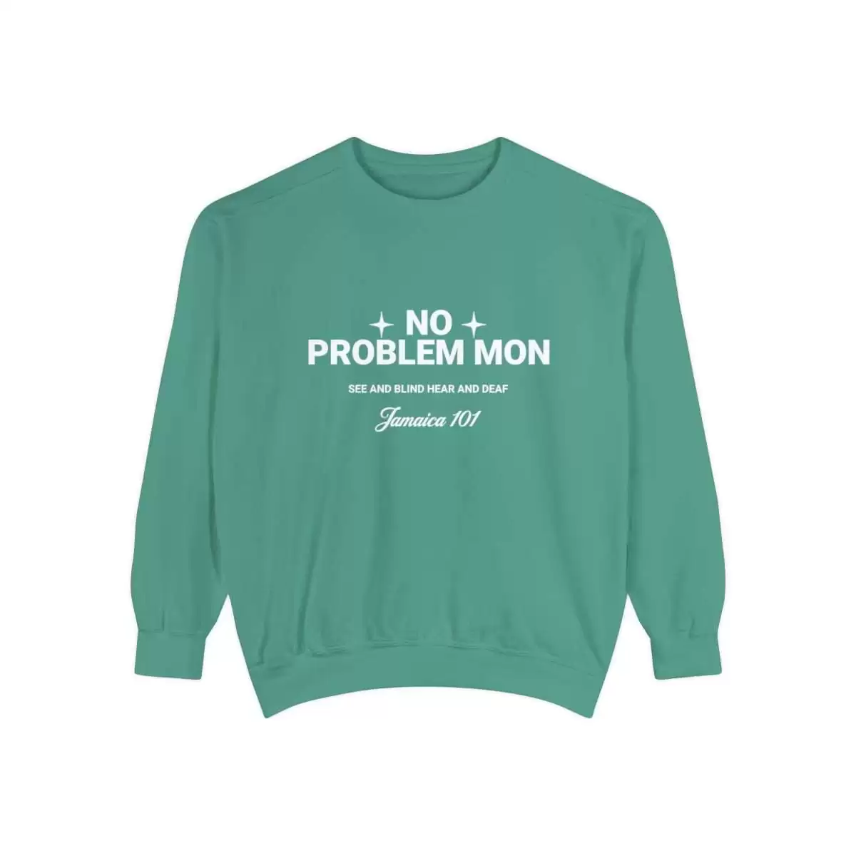 No problem mon sweatshirt front color. light green Jamaica 101 See and Blind Hear and Deaf. Top Quality comfort colors garment with assorted colors.