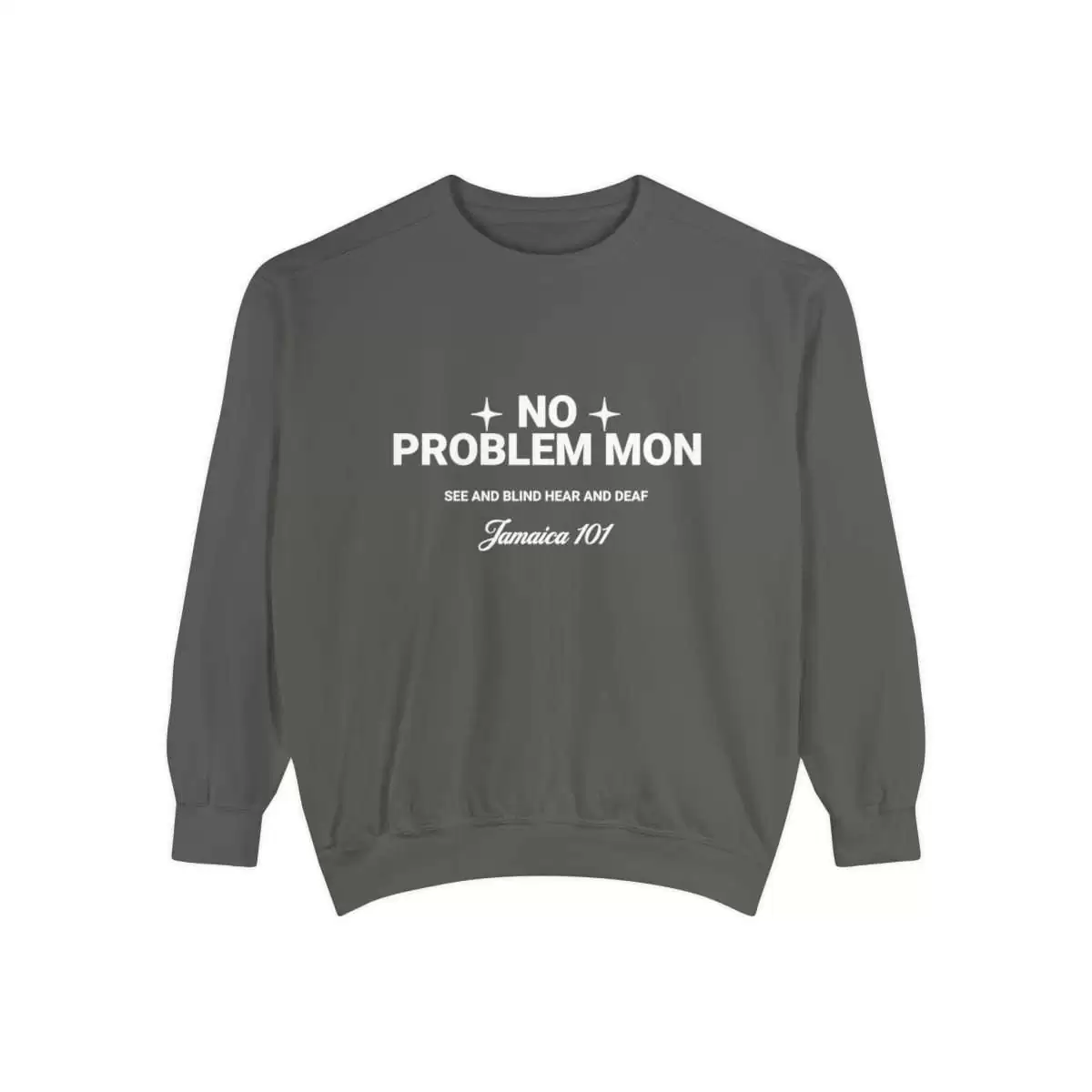 No problem mon sweatshirt front pepper color. Jamaica 101 See and Blind Hear and Deaf. Top Quality comfort colors garment with assorted colors.