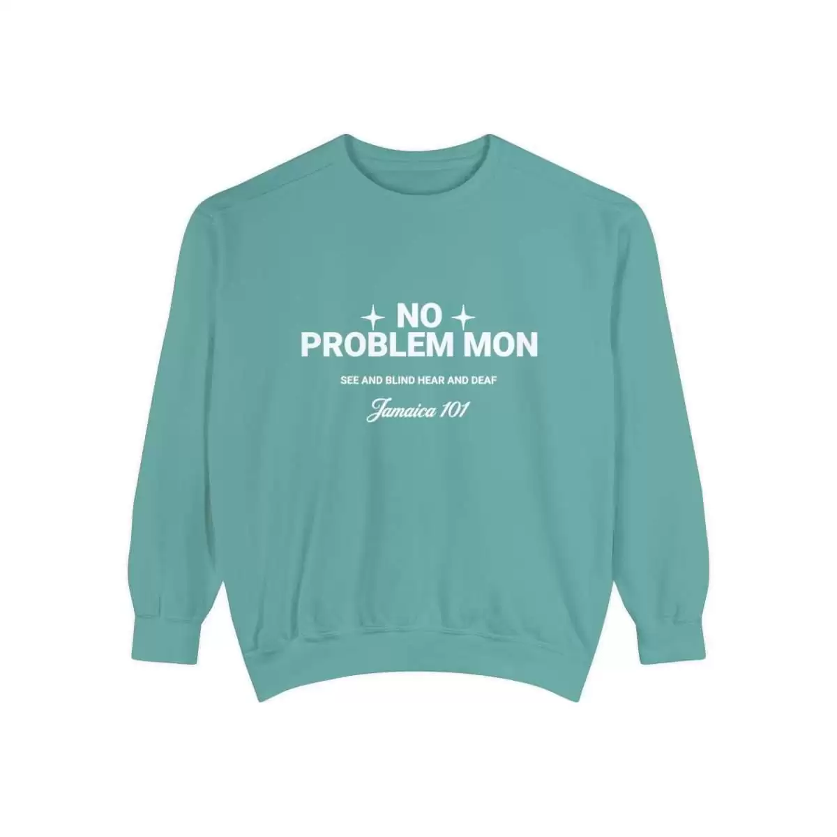 No problem mon sweatshirt front color. sea foam Jamaica 101 See and Blind Hear and Deaf. Top Quality comfort colors garment with assorted colors.